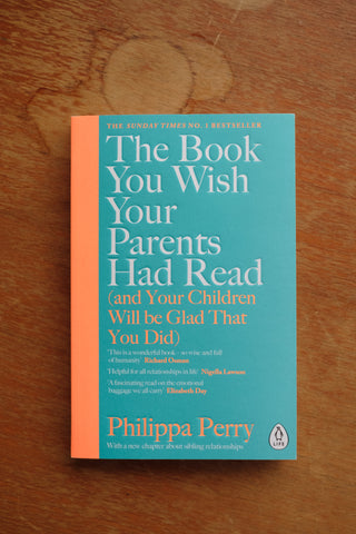 The Book You Wish Your Parents Had Read (and Your Children Will be Glad That You Did) - Philippa Perry