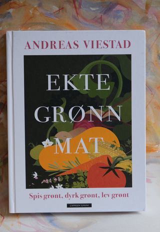 Ekte grønn mat - spis grønt, dyrk grønt, lev grønt - Andreas Viestad